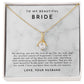 Bride Wedding Day Gift, To Bride from Groom Necklace, Gift for Bride from Groom, Wedding Day Jewelry, For my Beautiful Bride from Groom